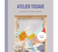 Atelier tissage – Le guide des créations modernes