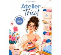 Atelier Tricot: Carnet coloré à remplir pour organiser ses projets, sa laine, ses aiguilles, ses patrons, ses mesures et ses cadeaux faits main