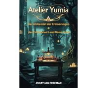 Atelier Yumia Der Alchemist der Erinnerungen & der Envisioned Land Game Guide: Ein vollständiges Walkthrough-Buch