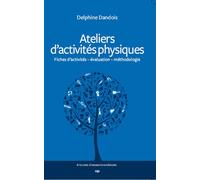 Ateliers d'activités physiques Fiches d'activités, évaluation, méthodologie - Delphine Dandois - Phalente - broché - Etude