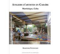 Ateliers d'artistes en Caraïbe Martinique, Cuba - Martine Potoczny - Pu.des Antilles - broché - Essai