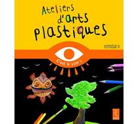 Ateliers d'arts plastiques: Cycle 3