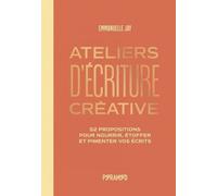 Ateliers D'écriture Créative - 52 Propositions Pour Nourrir, Étoffer Et Pimenter Vos Écrits