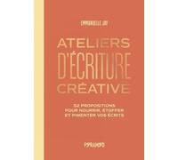 Ateliers D'écriture Créative - 52 Propositions Pour Nourrir, Étoffer Et Pimenter Vos Écrits