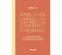 Ateliers d'ecriture creative 52 propositions pour nourrir, étoffer et pimenter vos écrits - Emmanuelle Jay - Pyramyd - broché - Essai