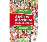 Ateliers d'écriture, mode d'emploi Odile Pimet (Auteur), Claire Boniface (Auteur)