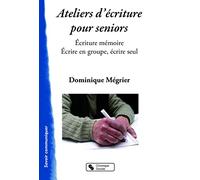 Ateliers d'écriture pour seniors: Écriture mémoire - Écrire en groupe, écrire seul