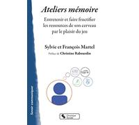 Ateliers Mémoire - Entretenir Et Faire Fructifier Les Ressources De Son Cerveau Par Le Plaisir Du Jeu