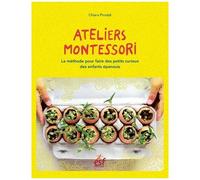Ateliers Montessori - La Méthode Pour Épanouir Les Petits Curieux