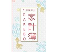 Atemporal Kakebo: Cuaderno Diario Para La Gestión De Cuentas Para Mantener Un Presupuesto Y Ahorrar Con El Método Japonés Para Manejar Cuentas Doméstico Gestionar Sus Ingresos Y Anticipar Sus Gasto