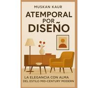 Atemporal por Diseño: La Elegancia con Alma del Estilo Mid-Century Modern