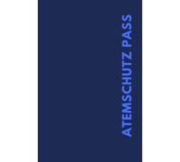 Atemschutzpass - Atemschutznachweisheft - Feuerwehr - überarbeitet & übersichtlich: gelernt im Einsatz - für den Ernstfall bereit