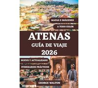 ATENAS GUÍA DE VIAJE 2026 (A TODO COLOR): Su manual completo de maravillas antiguas, barrios vibrantes, gastronomía griega, excursiones de un día, ... exclusivos para una estancia inolvidable