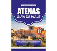 ATENAS GUÍA DE VIAJE 2026: Planifique el viaje perfecto con itinerarios detallados, atracciones principales, excursiones de un día, festivales culturales y consejos prácticos de viaje
