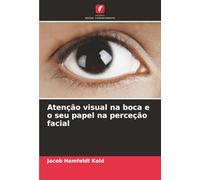 Atenção visual na boca e o seu papel na perceção facial