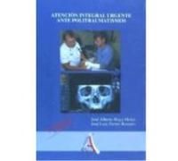 Atención Integral Urgente Ante Politraumatismos - JOSE ALBERTO RAYA MOLES / JOSÉ LUIS FERRES ROMERO Jose Alberto Raya Moles / José Luis Ferres Romero (Auteur)