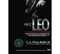 Atención Táctica a Víctimas en Emergencias, para Oficiales de las Fuerzas del Orden.: TACTICAL EMERGENCY CASUALTY CARE FOR LAW ENFORCEMENT OFFICERS. (TECC-LEO)
