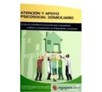 Atención Y Apoyo Psicosocial Domiciliario : Técnicas De Rehabilitación Psicosocial, Apoyo A Las Gestiones Cotidianas Y Comunicación Con El Dependiente Y Su Entorno. Certificados De Profesionalidad. An