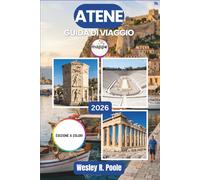 Atene Guida Di Viaggio 2026-2027: Siti archeologici, bar panoramici, taverne tipiche e gite di un giorno a Delfi, Hydra e alla Riviera ateniese, con una pianificazione pratica per ogni stagione.