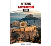 ATENE GUIDA DI VIAGGIO 2026: Esplora antiche rovine, passeggia per le strade storiche, scopri gemme nascoste, assapora la cucina locale, goditi viste ... vivi festival culturali e fughe rilassanti.
