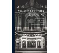 Athalie Et Esther De Racine: Avec Un Commentaire Biblique
