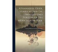 Athanasios, Oder, Versuch Über Die Freyheit Und Fortdauer Des Menschen Im Tode Paperback Book By Georg Wilhelm Friedrich Beneken