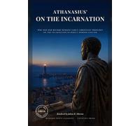 Athanasius' On the Incarnation: Why Did God Become Human? Early Christian Theology on the Incarnation in Direct Modern English