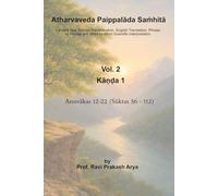 Atharvaveda Paippalāda Saṁhitā, Vol. 2 [Kāṇḍa 1, Anuvākas 12-22 (Sūktas 56-112)]: Sanskrit Text, Roman Transliteration, English Translation and Word by Word Interpretation