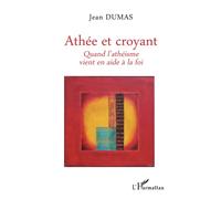 Athée et croyant: Quand l'athéisme vient en aide à la foi