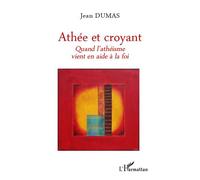 Athée et croyant – Quand l'athéisme vient en aide à la foi – L'Harmattan