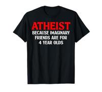 Athée parce que les amis imaginaires sont pour les enfants de 4 ans T-Shirt