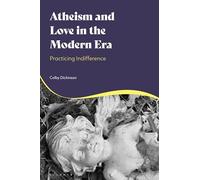 Atheism and Love in the Modern Era: Practicing Indifference
