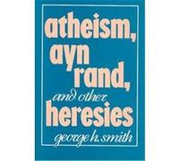 Atheism, Ayn Rand, and Other Heresies George H. Smith (Auteur)