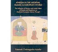 Atheism in the Medieval Islamic and European World Fatemeh Chehregosha Azinfar (Auteur)