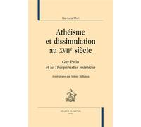 Athéisme et dissimulation au XVIIe siècle Guy Patin et le "Théophrastus redivivus". - Gianluca Mori - Honore Champion - broché - Essai