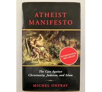 Atheist Manifesto: The Case Against Christianity, Judaism, and Islam