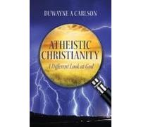 Atheistic Christianity: A Different Look At God