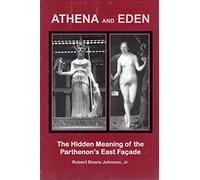 Athena and Eden: The Hidden Meaning of the Parthenon's East Facade
