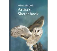 Athena the Owl: The Artist’s Sketchbook: A premium hardcover sketchbook for artists, wildlife lovers, and creative minds.