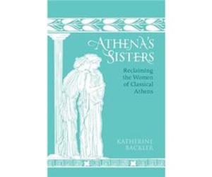 Athenas Sisters - Backler Katherine Trinity College Oxford - Cambridge University Press - Livre en Anglais - Hardback Backler Katherine Trinity College OxfordBackler Katherine Trinity College Oxford (