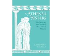 Katherine Backler – Athena's Sisters: Reclaiming the Women of Classical Athens – Anglais – Relié