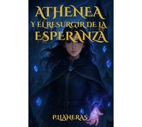 Athenea y el resurgir de la esperanza: Libro 1 de la saga de fantasía "Athenea"