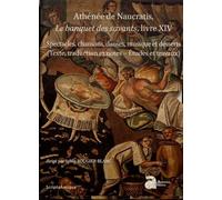 Athénée De Naucratis, Le Banquet Des Savants, Livre Xiv - Spectacles, Chansons, Danses, Musique Et Desserts (Texte, Traduction Et Notes - Études Et Travaux) 2 Volumes