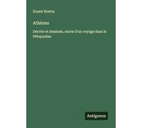 Athènes: Décrite et dessinée, suivie d'un voyage dans le Péloponèse