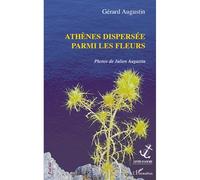 Athènes dispersée parmi les fleurs - Gérard Augustin - L'harmattan - broché - Livre