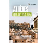 Athènes Guide de voyage 2025: À la découverte des ruines antiques, des quartiers animés, des trésors cachés et des excursions d'une journée inoubliables en Grèce