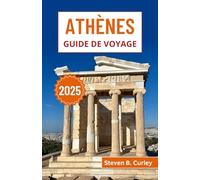 Athènes Guide de voyage 2025: Explorer les merveilles historiques de la Grèce, sa culture vibrante et ses traditions intemporelles dans le berceau de la civilisation occidentale