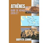 ATHÈNES GUIDE DE VOYAGE 2026/27: Conseils d'initiés sur l'histoire, la gastronomie, le shopping et les excursions d'une journée