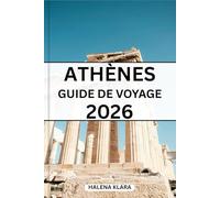 ATHÈNES GUIDE DE VOYAGE 2026: Un guide pratique recensant les quartiers historiques, les itinéraires mémorables, les restaurants du quotidien et des conseils de planification pour tous les voyageurs.