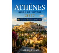 ATHÈNES GUIDE DE VOYAGE 2027: Un guide pratique sur l'histoire, la gastronomie, les quartiers et les excursions d'une journée dans la ville antique.